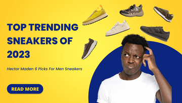 Top Trending Sneakers of 2023: Hector Maden 6 Picks For Men Sneakers